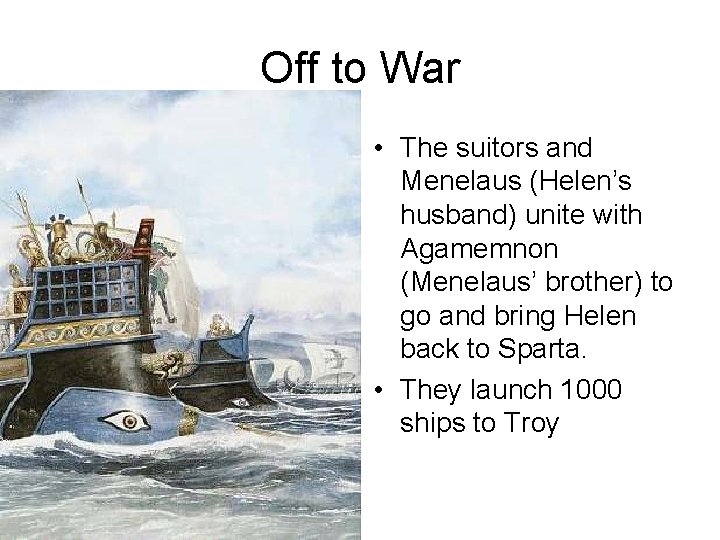 Off to War • The suitors and Menelaus (Helen’s husband) unite with Agamemnon (Menelaus’