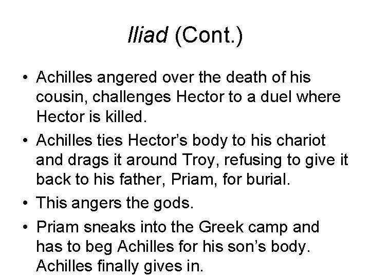 Iliad (Cont. ) • Achilles angered over the death of his cousin, challenges Hector