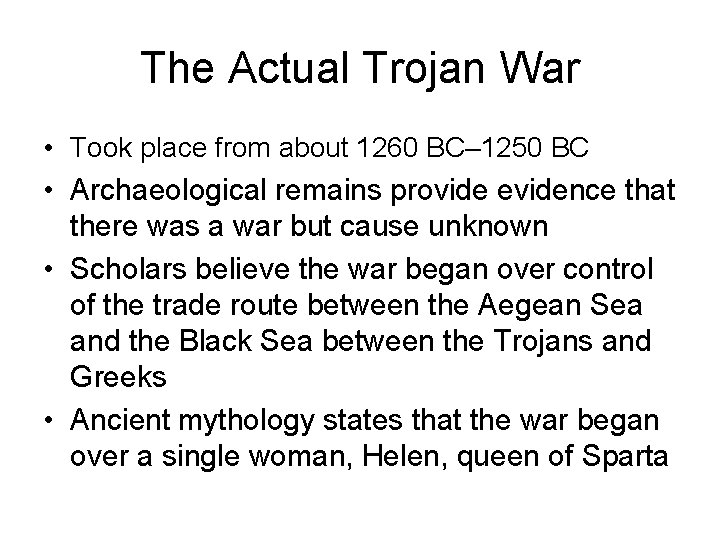 The Actual Trojan War • Took place from about 1260 BC– 1250 BC •