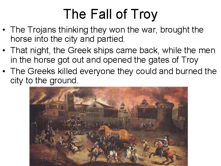 The Fall of Troy • The Trojans thinking they won the war, brought the