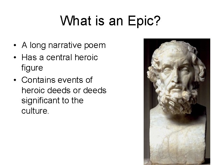 What is an Epic? • A long narrative poem • Has a central heroic