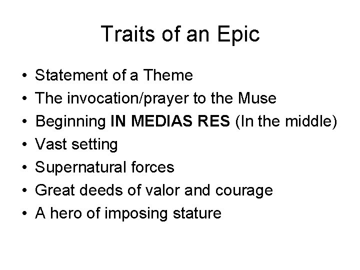 Traits of an Epic • • Statement of a Theme The invocation/prayer to the