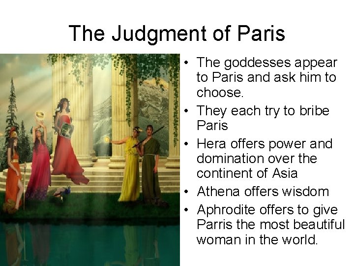 The Judgment of Paris • The goddesses appear to Paris and ask him to