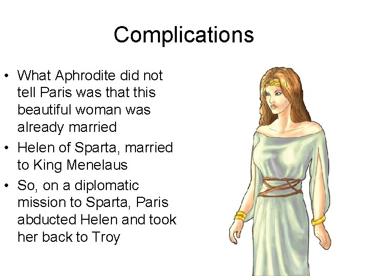 Complications • What Aphrodite did not tell Paris was that this beautiful woman was