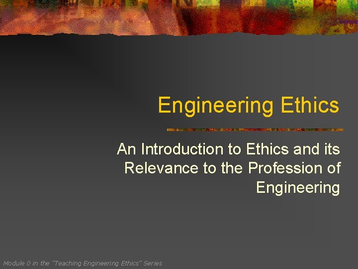 Engineering Ethics An Introduction to Ethics and its Relevance to the Profession of Engineering