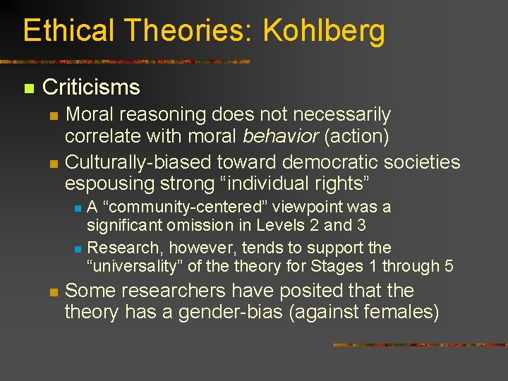 Ethical Theories: Kohlberg n Criticisms n n Moral reasoning does not necessarily correlate with