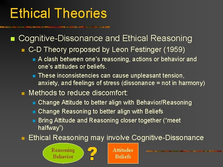 Ethical Theories n Cognitive-Dissonance and Ethical Reasoning n C-D Theory proposed by Leon Festinger