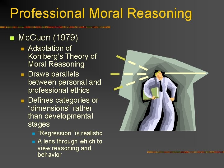 Professional Moral Reasoning n Mc. Cuen (1979) n n n Adaptation of Kohlberg’s Theory