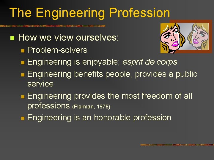 The Engineering Profession n How we view ourselves: n n n Problem-solvers Engineering is