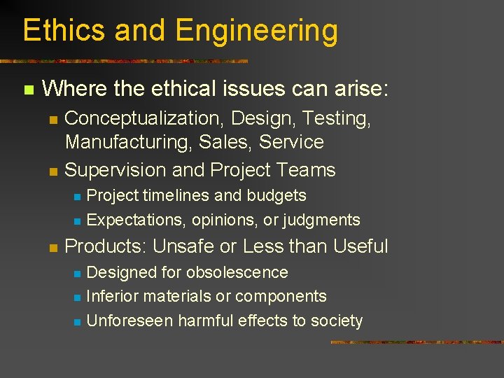 Ethics and Engineering n Where the ethical issues can arise: n n Conceptualization, Design,