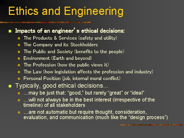 Ethics and Engineering n Impacts of an engineer’s ethical decisions: n n n n