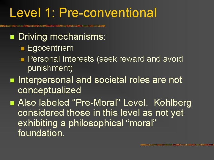 Level 1: Pre-conventional n Driving mechanisms: n n Egocentrism Personal Interests (seek reward and