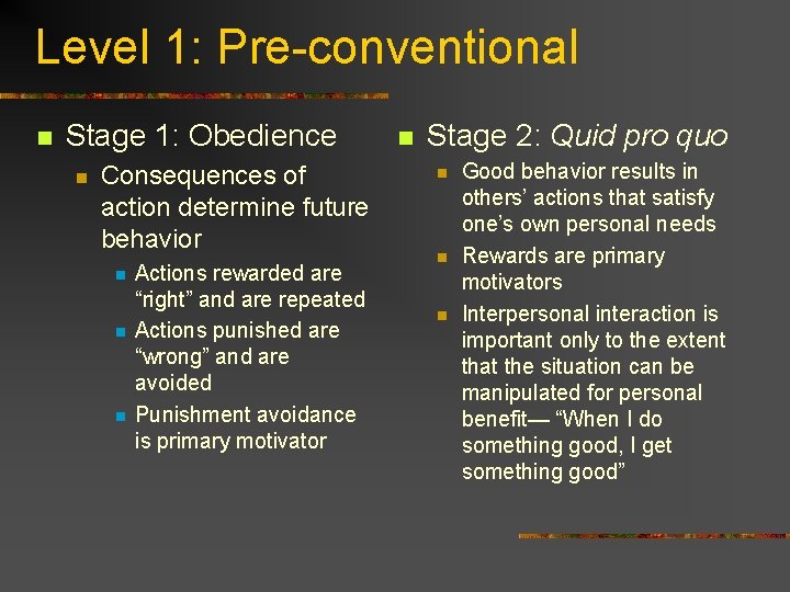 Level 1: Pre-conventional n Stage 1: Obedience n Consequences of action determine future behavior