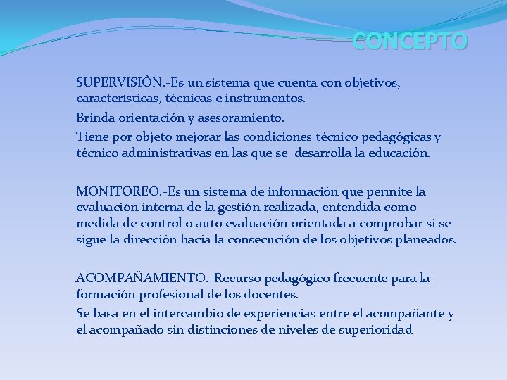 CONCEPTO SUPERVISIÒN. -Es un sistema que cuenta con objetivos, características, técnicas e instrumentos. Brinda