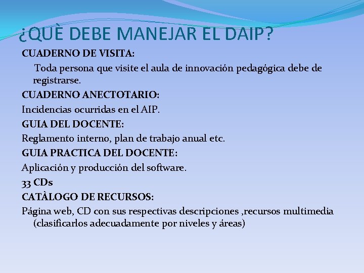 ¿QUÈ DEBE MANEJAR EL DAIP? CUADERNO DE VISITA: Toda persona que visite el aula