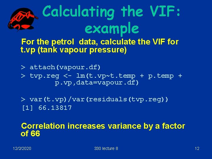 Calculating the VIF: example For the petrol data, calculate the VIF for t. vp