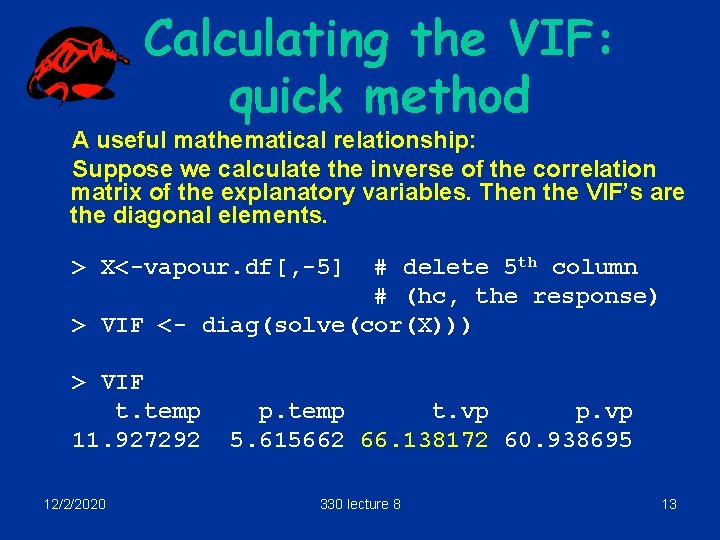 Calculating the VIF: quick method A useful mathematical relationship: Suppose we calculate the inverse