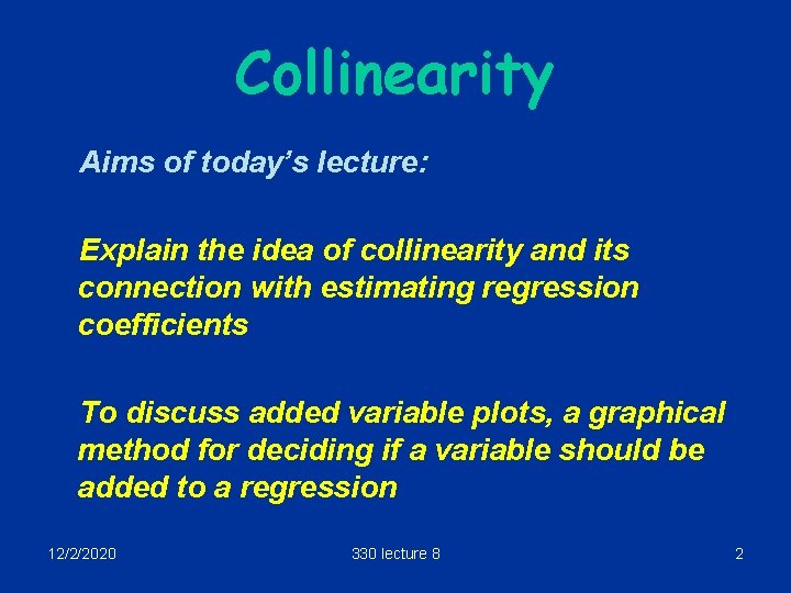 Collinearity Aims of today’s lecture: Explain the idea of collinearity and its connection with