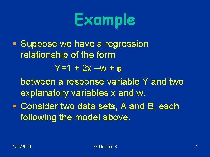 Example § Suppose we have a regression relationship of the form Y=1 + 2