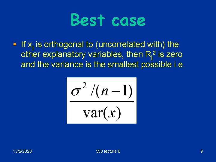 Best case § If xj is orthogonal to (uncorrelated with) the other explanatory variables,