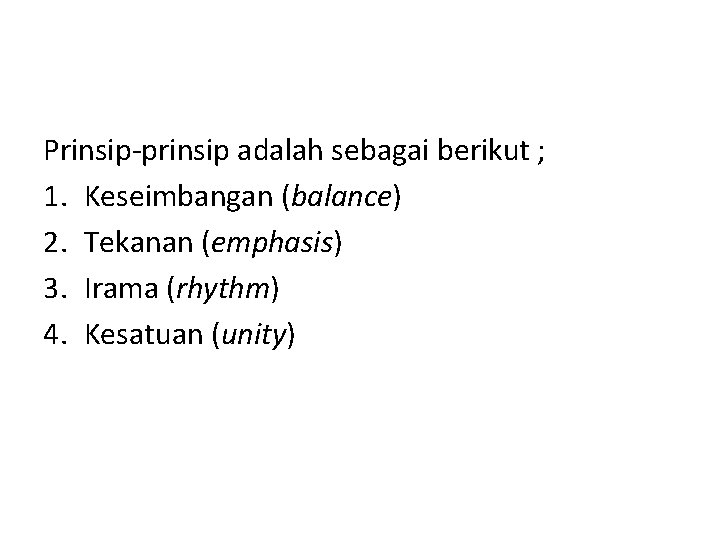 Prinsip-prinsip adalah sebagai berikut ; 1. Keseimbangan (balance) 2. Tekanan (emphasis) 3. Irama (rhythm)