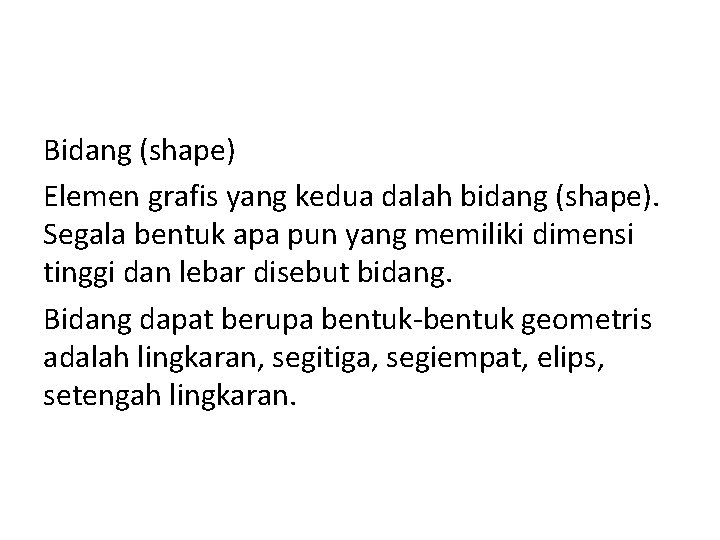 Bidang (shape) Elemen grafis yang kedua dalah bidang (shape). Segala bentuk apa pun yang