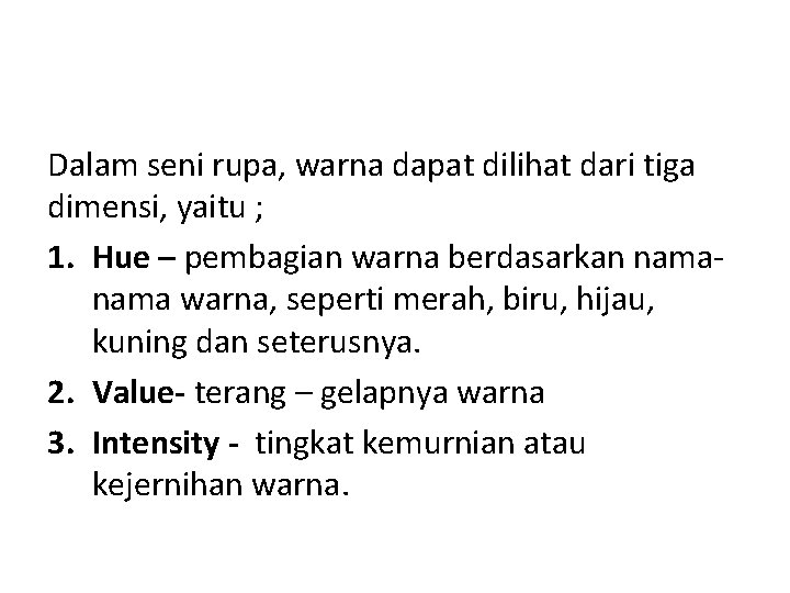 Dalam seni rupa, warna dapat dilihat dari tiga dimensi, yaitu ; 1. Hue –