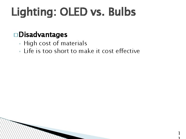 Lighting: OLED vs. Bulbs � Disadvantages ◦ ◦ High cost of materials Life is