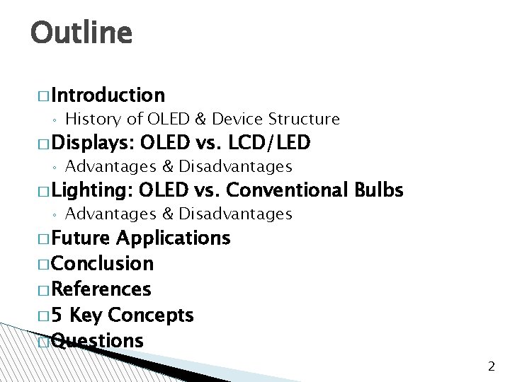 Outline � Introduction ◦ History of OLED & Device Structure � Displays: ◦ Advantages