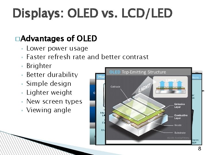 Displays: OLED vs. LCD/LED � Advantages ◦ ◦ ◦ ◦ of OLED Lower power