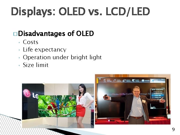 Displays: OLED vs. LCD/LED � Disadvantages ◦ ◦ of OLED Costs Life expectancy Operation