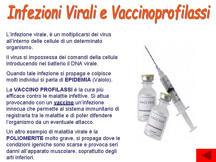 L’infezione virale, è un moltiplicarsi dei virus all’interno delle cellule di un determinato organismo.