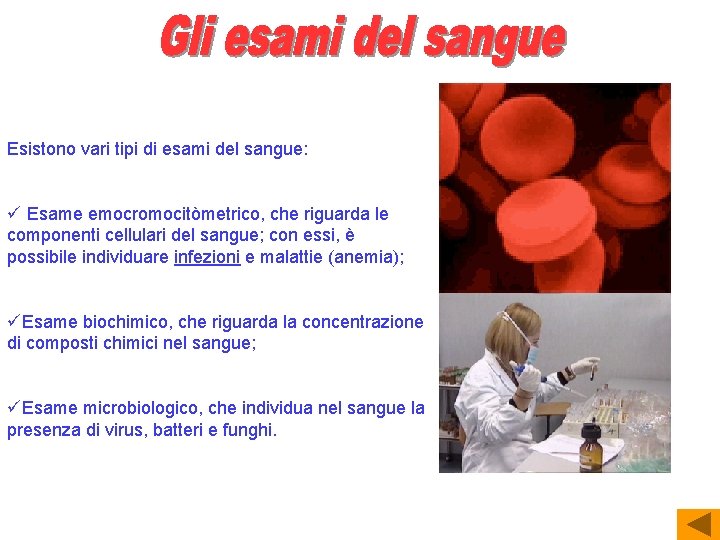 Esistono vari tipi di esami del sangue: ü Esame emocromocitòmetrico, che riguarda le componenti
