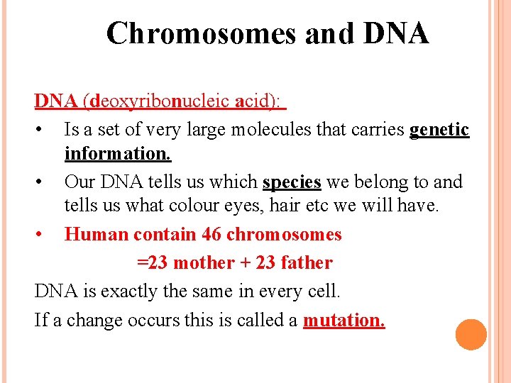 Chromosomes and DNA (deoxyribonucleic acid): • Is a set of very large molecules that