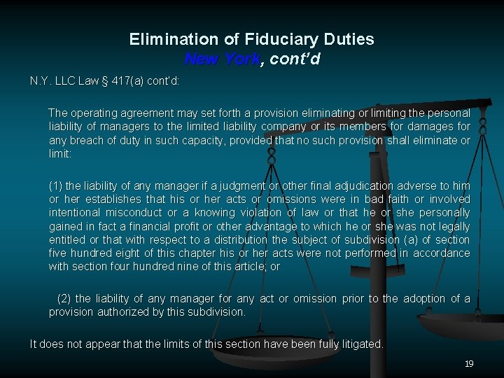 Elimination of Fiduciary Duties New York, cont’d N. Y. LLC Law § 417(a) cont’d: