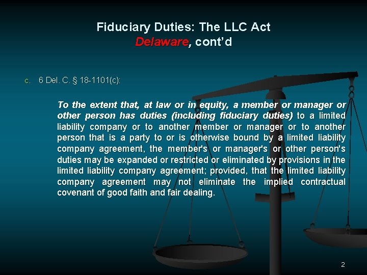 Fiduciary Duties: The LLC Act Delaware, cont’d C. 6 Del. C. § 18 -1101(c):