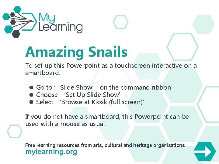 Amazing Snails To set up this Powerpoint as a touchscreen interactive on a smartboard: Amazing Snails To set up this Powerpoint as a touchscreen interactive on a smartboard:
