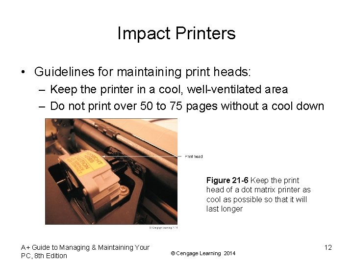 Impact Printers • Guidelines for maintaining print heads: – Keep the printer in a