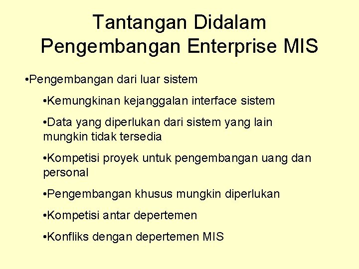 Tantangan Didalam Pengembangan Enterprise MIS • Pengembangan dari luar sistem • Kemungkinan kejanggalan interface