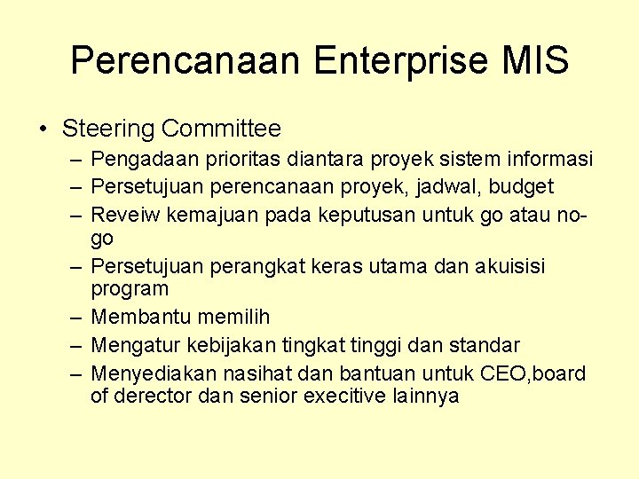 Perencanaan Enterprise MIS • Steering Committee – Pengadaan prioritas diantara proyek sistem informasi –