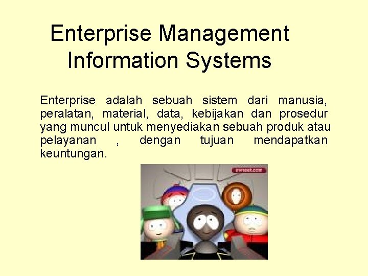 Enterprise Management Information Systems Enterprise adalah sebuah sistem dari manusia, peralatan, material, data, kebijakan