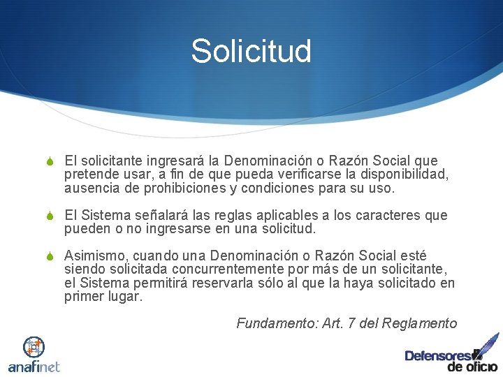 Solicitud S El solicitante ingresará la Denominación o Razón Social que pretende usar, a