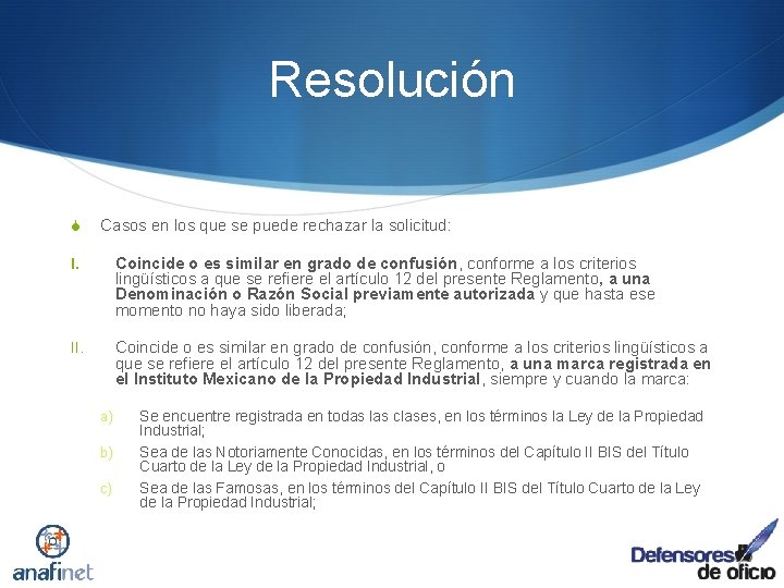 Resolución S Casos en los que se puede rechazar la solicitud: I. Coincide o
