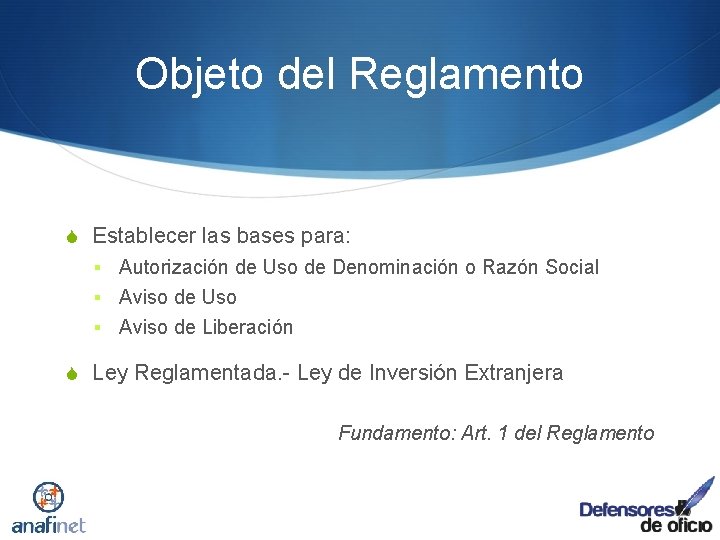 Objeto del Reglamento S Establecer las bases para: § Autorización de Uso de Denominación