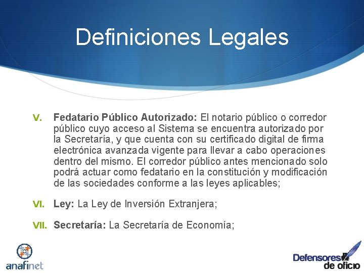 Definiciones Legales V. Fedatario Público Autorizado: El notario público o corredor público cuyo acceso