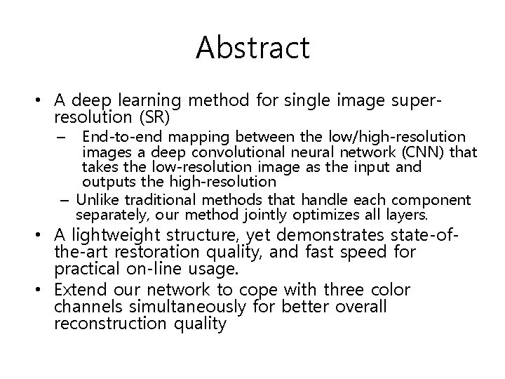 Abstract • A deep learning method for single image superresolution (SR) End-to-end mapping between