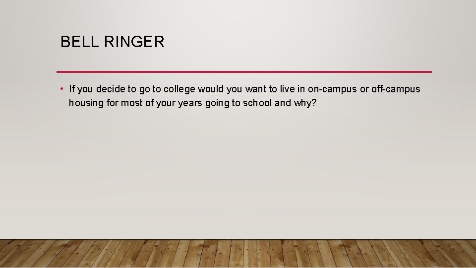 BELL RINGER • If you decide to go to college would you want to