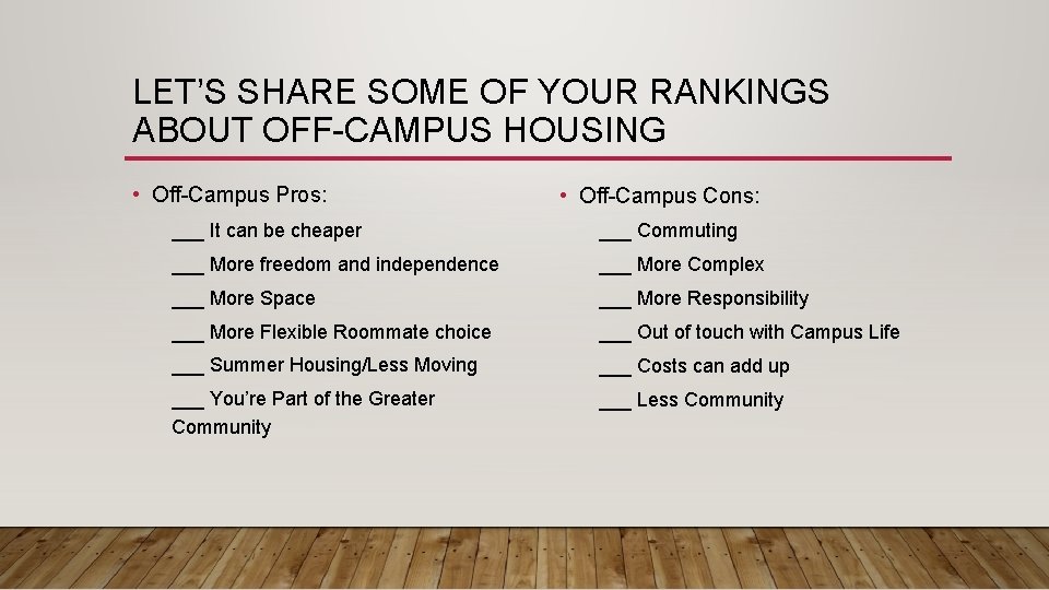 LET’S SHARE SOME OF YOUR RANKINGS ABOUT OFF-CAMPUS HOUSING • Off-Campus Pros: • Off-Campus