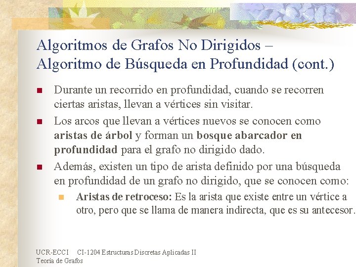 Algoritmos de Grafos No Dirigidos – Algoritmo de Búsqueda en Profundidad (cont. ) n Algoritmos de Grafos No Dirigidos – Algoritmo de Búsqueda en Profundidad (cont. ) n