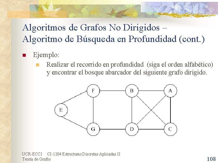 Algoritmos de Grafos No Dirigidos – Algoritmo de Búsqueda en Profundidad (cont. ) n Algoritmos de Grafos No Dirigidos – Algoritmo de Búsqueda en Profundidad (cont. ) n